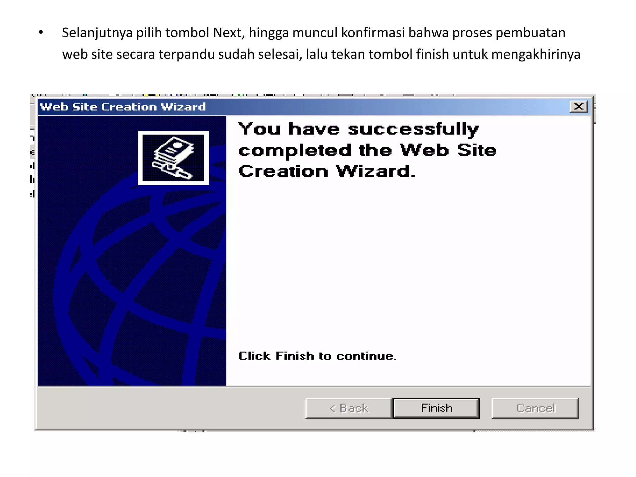 Selanjutnya pilih tombol Next, hingga muncul konfirmasi bahwa proses pembuatan	web site secara terpandu sudah selesai, lalu tekan tombol finish untuk mengakhirinya