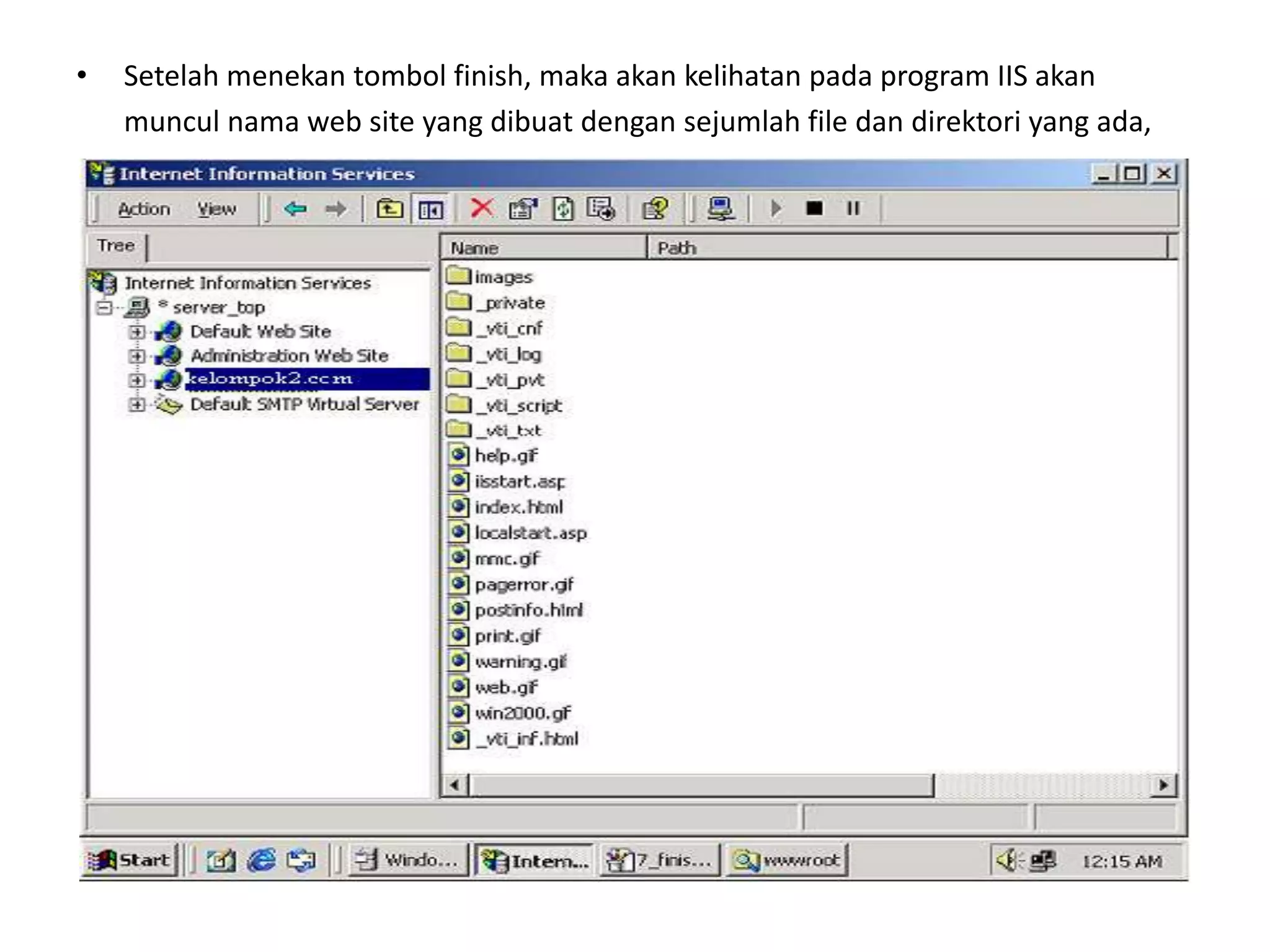 Setelah menekan tombol finish, maka akan kelihatan pada program IIS akan	muncul nama web site yang dibuat dengan sejumlah file dan direktori yang ada,