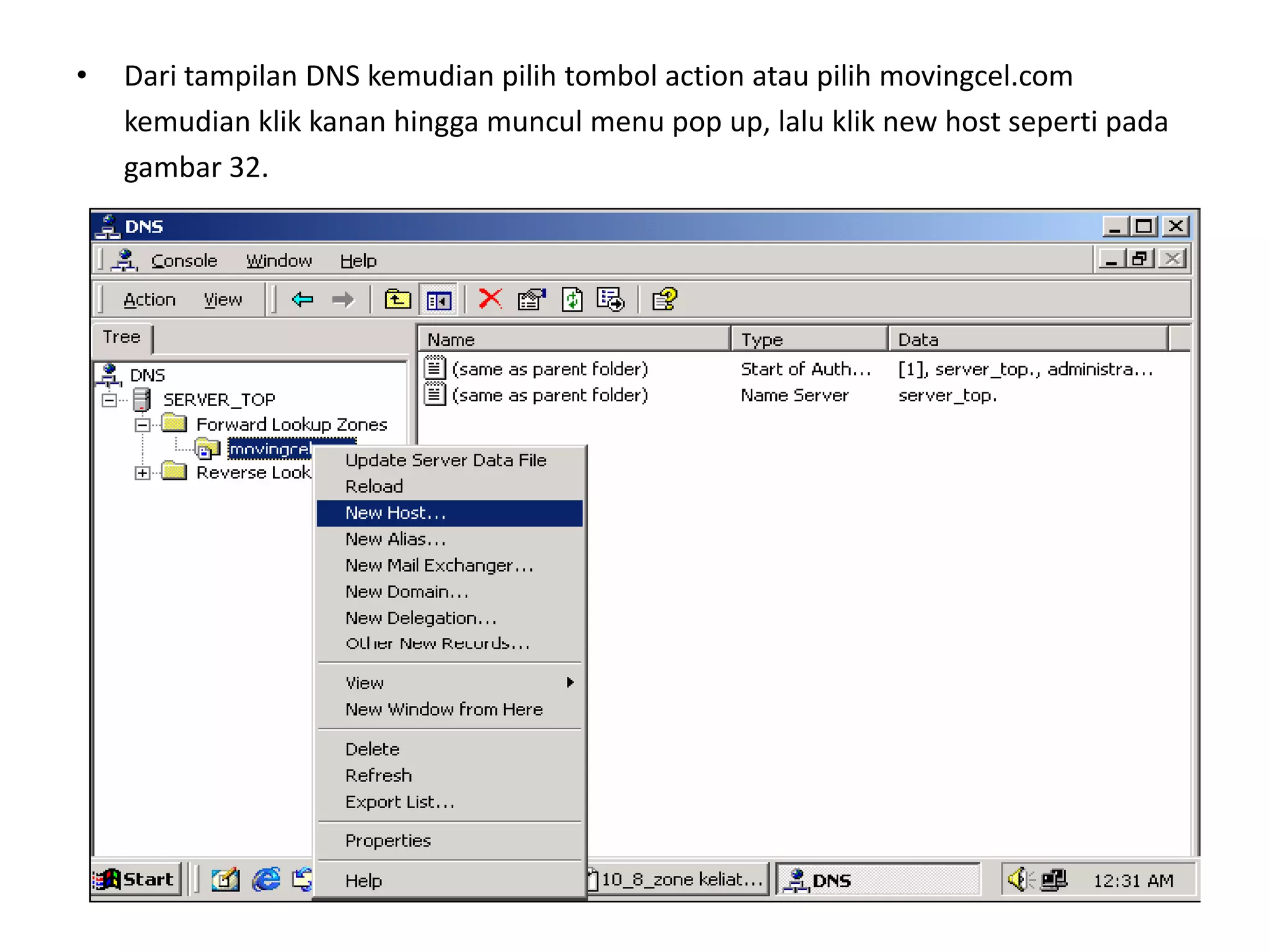 Dari tampilan DNS kemudian pilih tombol action atau pilih movingcel.com	kemudian klik kanan hingga muncul menu pop up, lalu klik new host seperti pada	gambar 32.