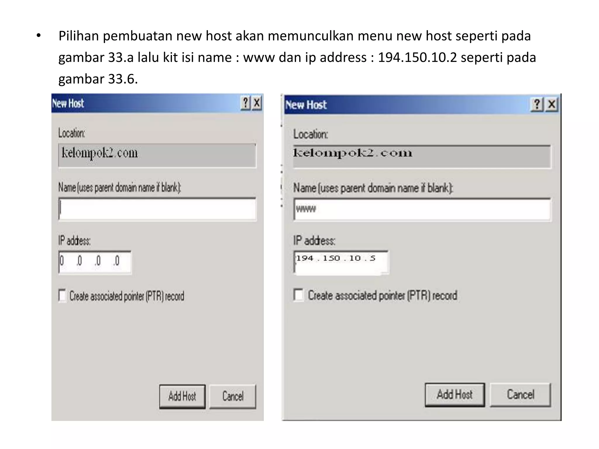 Pilihan pembuatan new host akan memunculkan menu new host seperti pada	gambar 33.a lalu kit isi name : www dan ip address : 194.150.10.2 seperti pada	gambar 33.6.