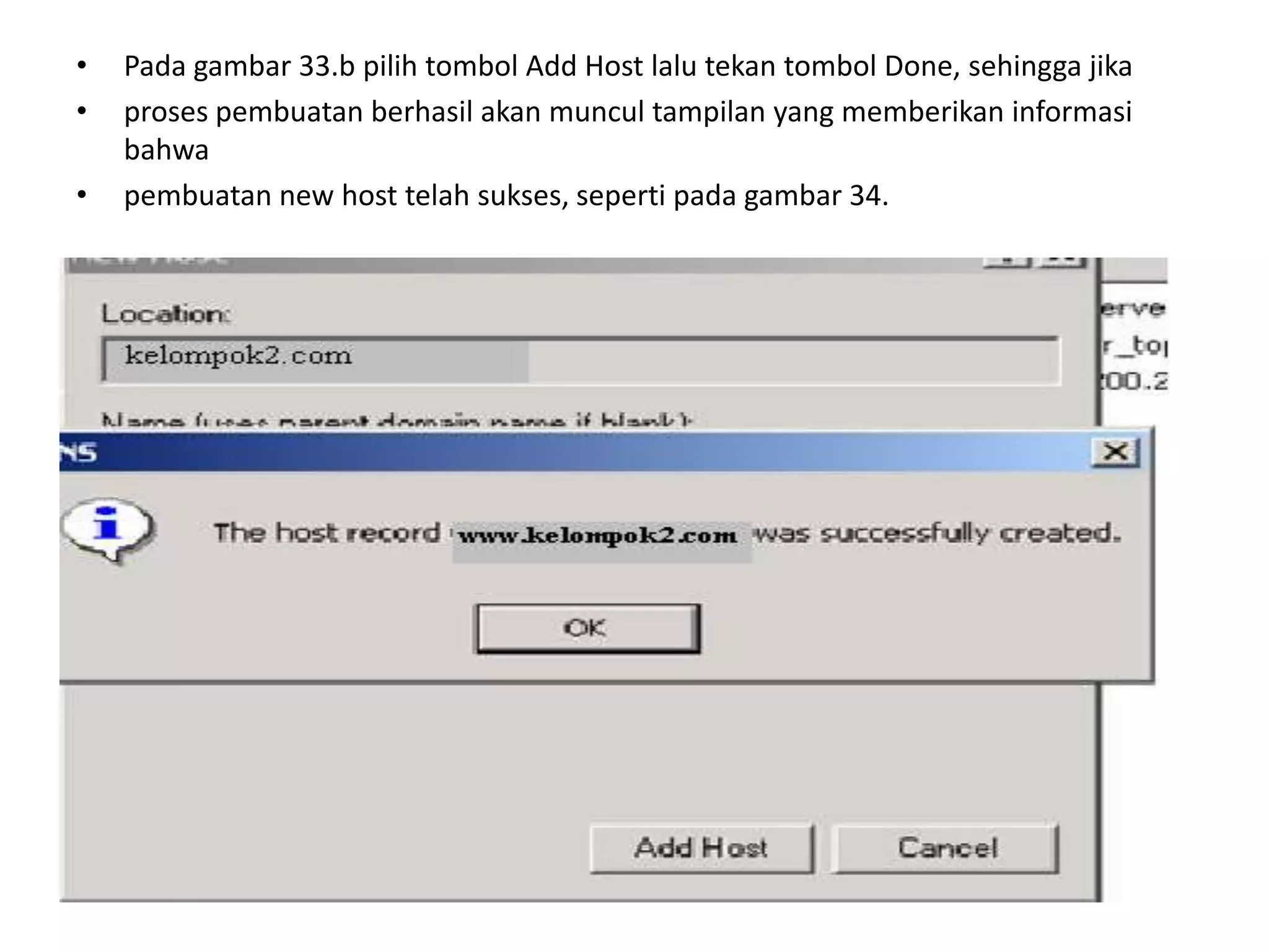 Pada gambar 33.b pilih tombol Add Host lalu tekan tombol Done, sehingga jikaproses pembuatan berhasil akan muncul tampilan yang memberikan informasi bahwapembuatan new host telah sukses, seperti pada gambar 34.