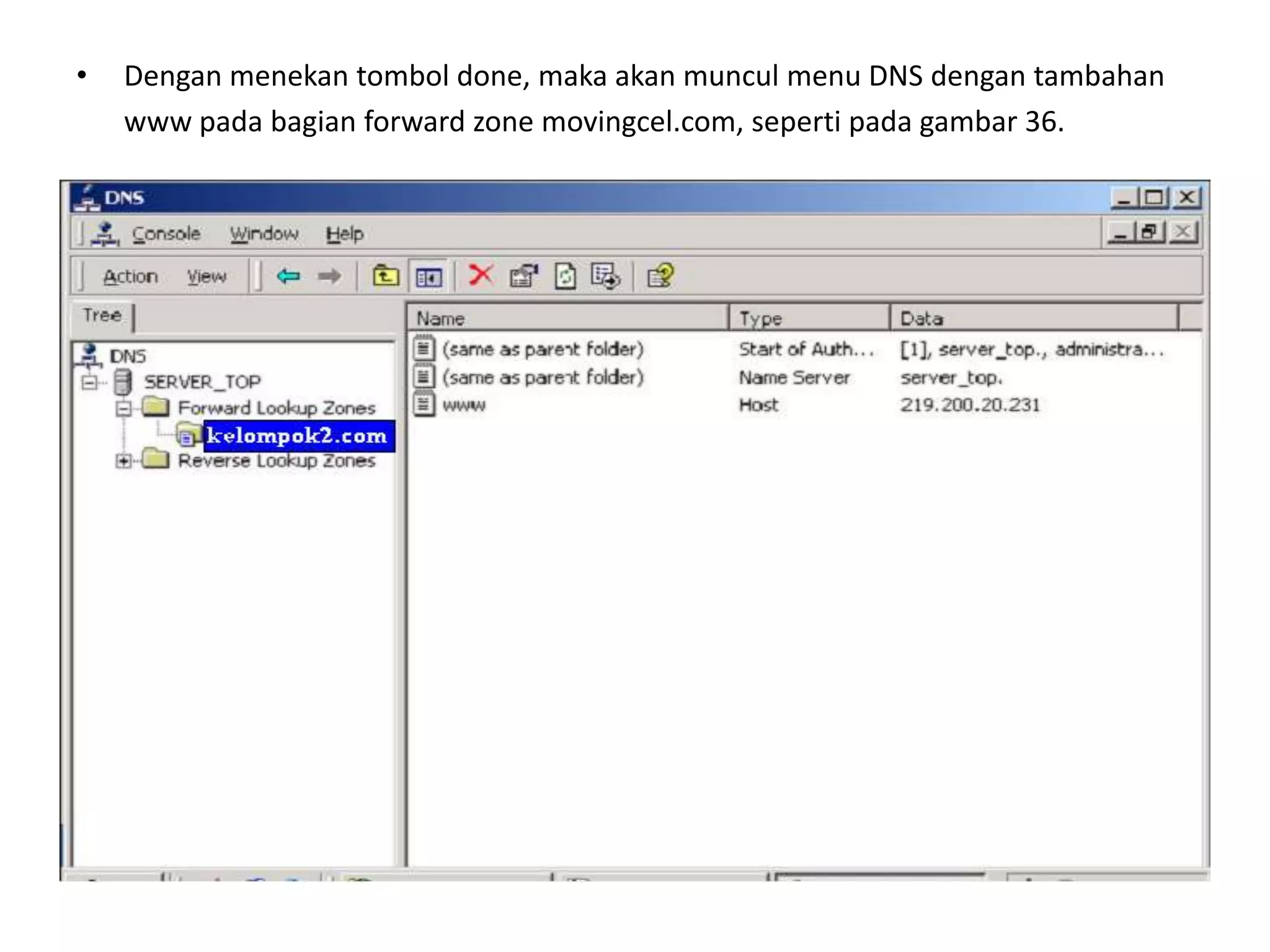 Dengan menekan tombol done, maka akan muncul menu DNS dengan tambahan	www pada bagian forward zone movingcel.com, seperti pada gambar 36.