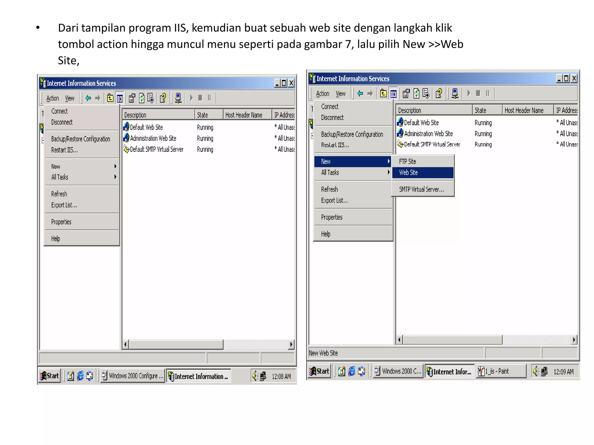 Dari tampilan program IIS, kemudian buat sebuah web site dengan langkah klik	tombol action hingga muncul menu seperti pada gambar 7, lalu pilih New >>Web	Site,