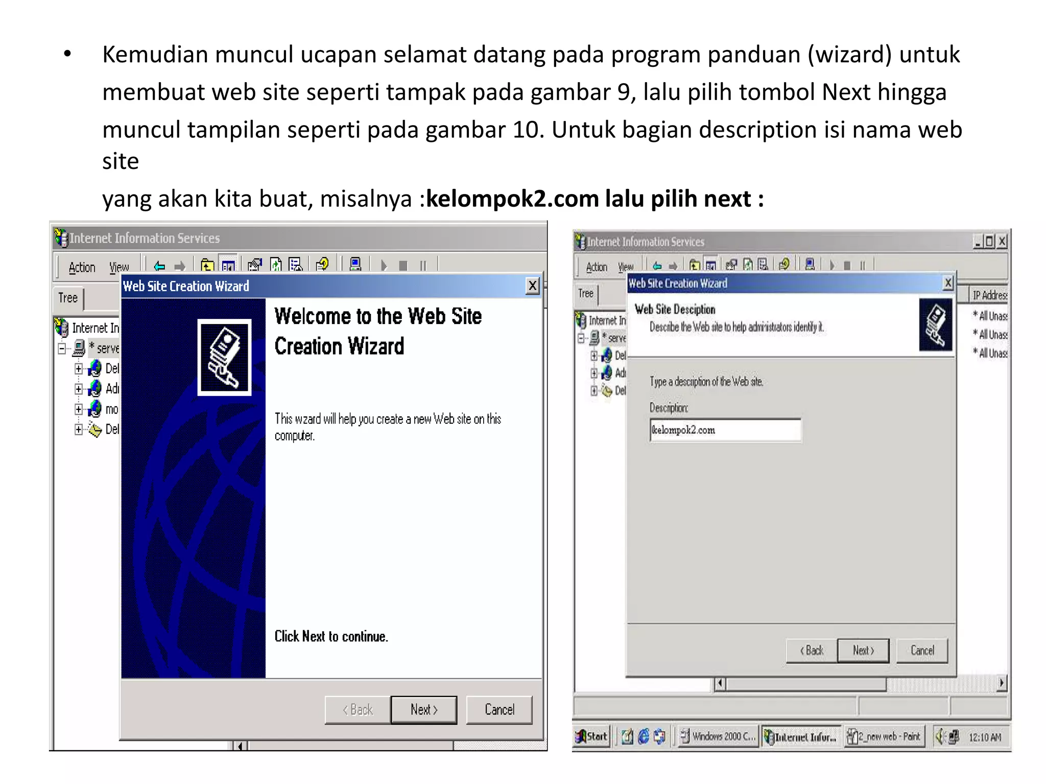 Kemudian muncul ucapan selamat datang pada program panduan (wizard) untuk	membuat web site seperti tampak pada gambar 9, lalu pilih tombol Next hingga	muncul tampilan seperti pada gambar 10. Untuk bagian description isi nama web site	yang akan kita buat, misalnya :kelompok2.com lalu pilih next :