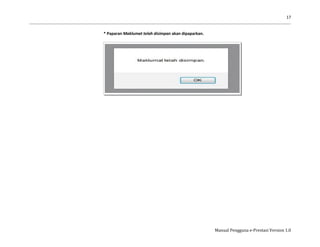 17
Manual Pengguna e-Prestasi Version 1.0
* Paparan Maklumat telah disimpan akan dipaparkan.
 