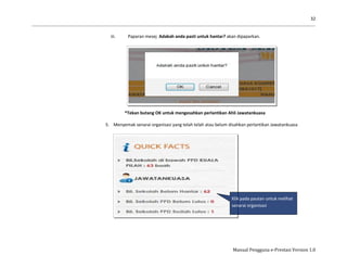 32
Manual Pengguna e-Prestasi Version 1.0
iii. Paparan mesej Adakah anda pasti untuk hantar? akan dipaparkan.
*Tekan butang OK untuk mengesahkan perlantikan Ahli Jawatankuasa
5. Menyemak senarai organisasi yang telah telah atau belum disahkan perlantikan Jawatankuasa
Klik pada pautan untuk melihat
senarai organisasi
 