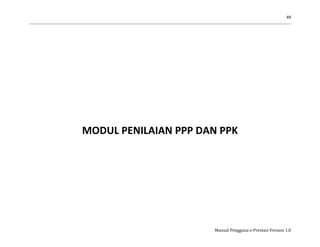49
Manual Pengguna e-Prestasi Version 1.0
MODUL PENILAIAN PPP DAN PPK
 