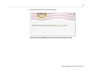 61
Manual Pengguna e-Prestasi Version 1.0
4. Pengesahan pengemaskinian maklumat dipaparkan
* Klik pada pautan LOG MASUK untuk masuk semula ke dalam Modul e-Prestasi
 