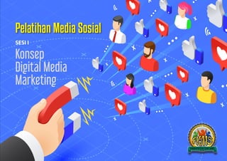 Pelatihan Media Sosial
Konsep
Digital Media
Marketing
SESI I
 
