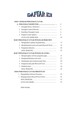 BAB 1 APLIKASI PERANGKAT LUNAK
  A. PERANGKAT KOMPUTER…………………………… ..                          1
     1. Perangkat Keras ( ...