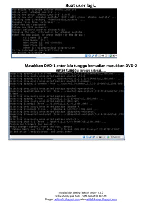 Instalasi dan setting debian server 7.6.0
© by Muride pak Rudi SMK ISLAM 01 BLITAR
Blogger: wildaafn.blogspot.com atau wildalokajaya.blogspot.com
Buat user lagi..
WEB MAIL
#apt-get install squirrelmail
Masukkan DVD-1 enter lalu tunggu kemudian masukkan DVD-2
enter tunggu proses selesai….
 