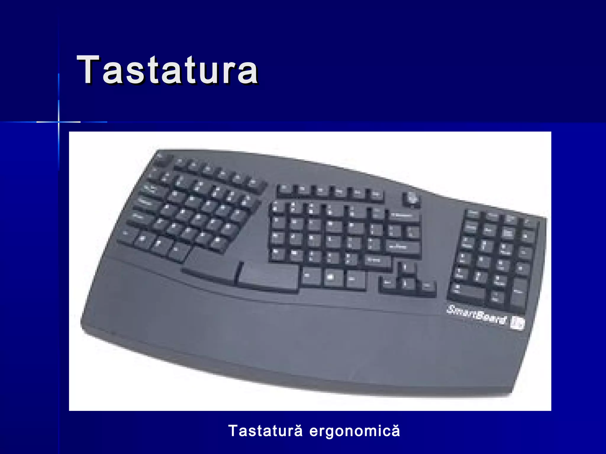 Tastatura




       Tastatură ergonomică
 