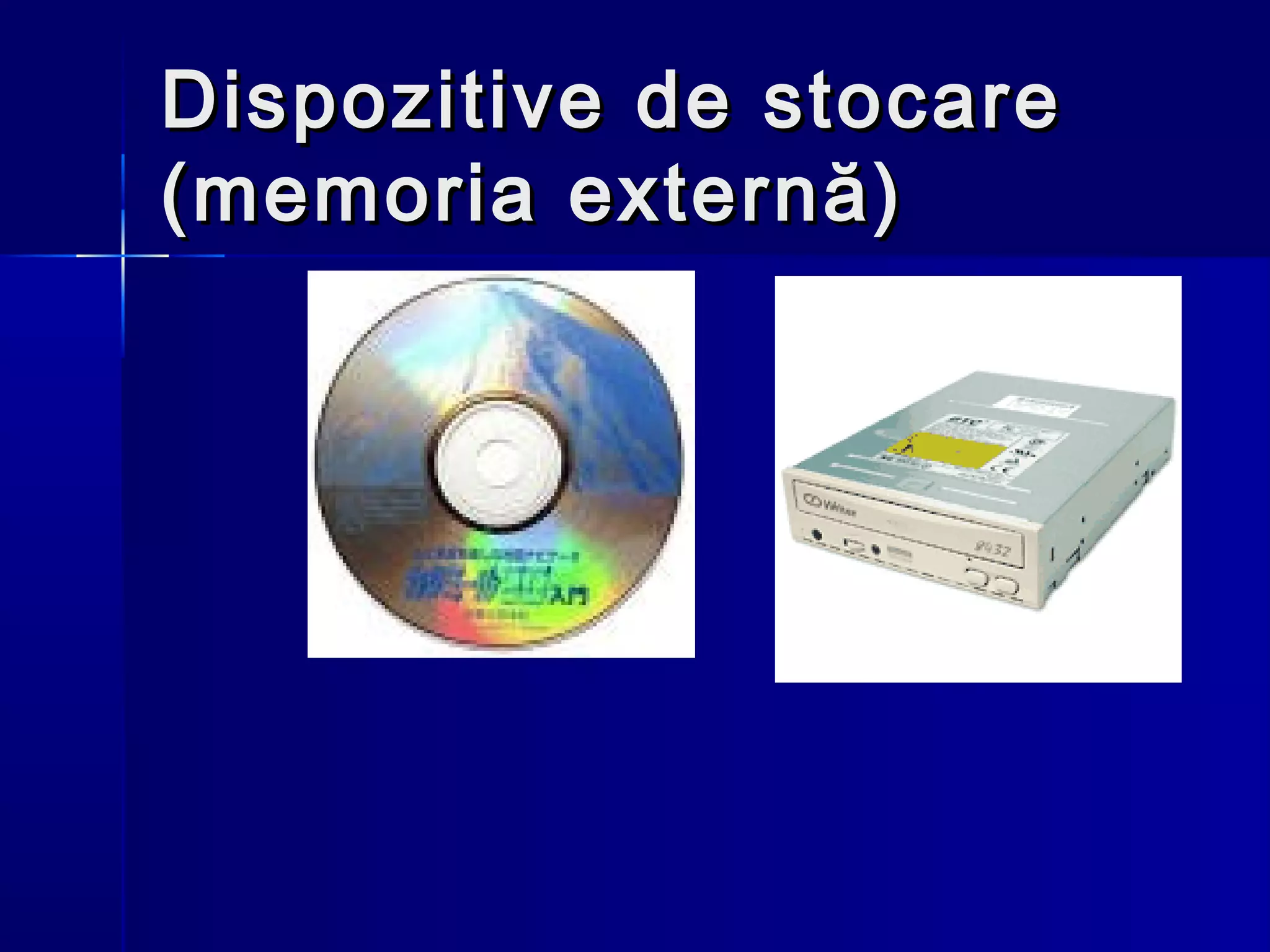 Dispozitive de stocare
(memoria externă)
 