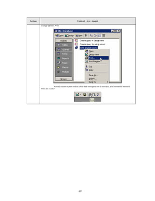 Secţiune                                                   Explicaţii – text - imagini

           se alege opţiunea Print.




                           Aceeaşi acţiune se poate realiza (chiar dacă interogarea este în execuţie), prin intermediul butonului
           Print din Toolbar:




                                                            69
 