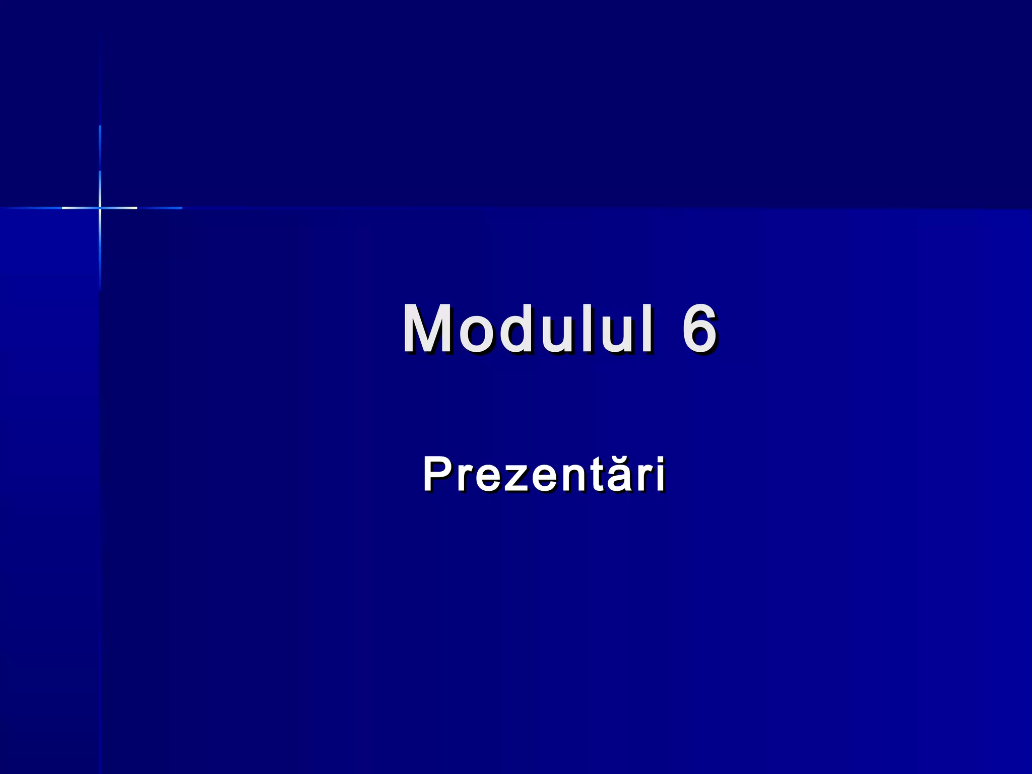 Modulul 6

Prezentări
 