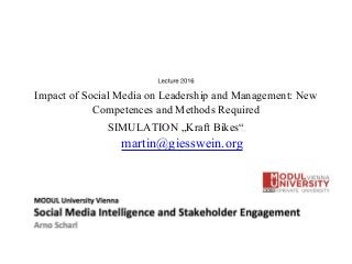 Impact of Social Media on Leadership and Management: New
Competences and Methods Required
SIMULATION „Kraft Bikes“
martin@giesswein.org
 