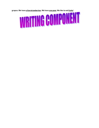 grapes. We have a few strawberries. We have one pear.We like to eat fruits!
 