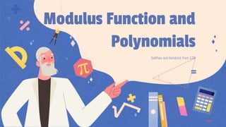 Sulthan and Kendrick from 12B
Modulus Function and
Polynomials
 
