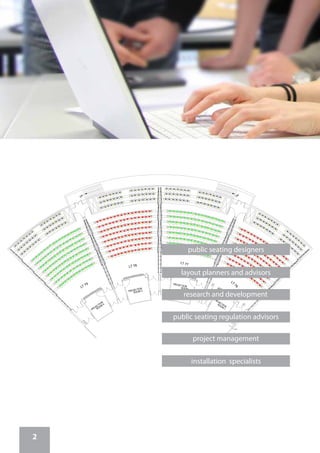 DN DN
PROJECTION
ROOM
1
PROJECTION
ROOM
2PROJECTION
ROOM 3
PROJECTION
ROOM
4
200.0
D
1
D
1
D
1
D
1
D
2
LT 79
LT 78
LT 77
LT
76
public seating designers
layout planners and advisors
research and development
public seating regulation advisors
project management
installation specialists
2
 