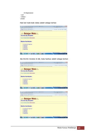 Modul Kursus WebDesign 20
<li>Kepenyiaran
</ul>
</body>
</html>
Hasil dari kode-kode diatas adalah sebagai berikut:
Jika link-link tersebut di-klik, maka hasilnya adalah sebagai berikut:
 