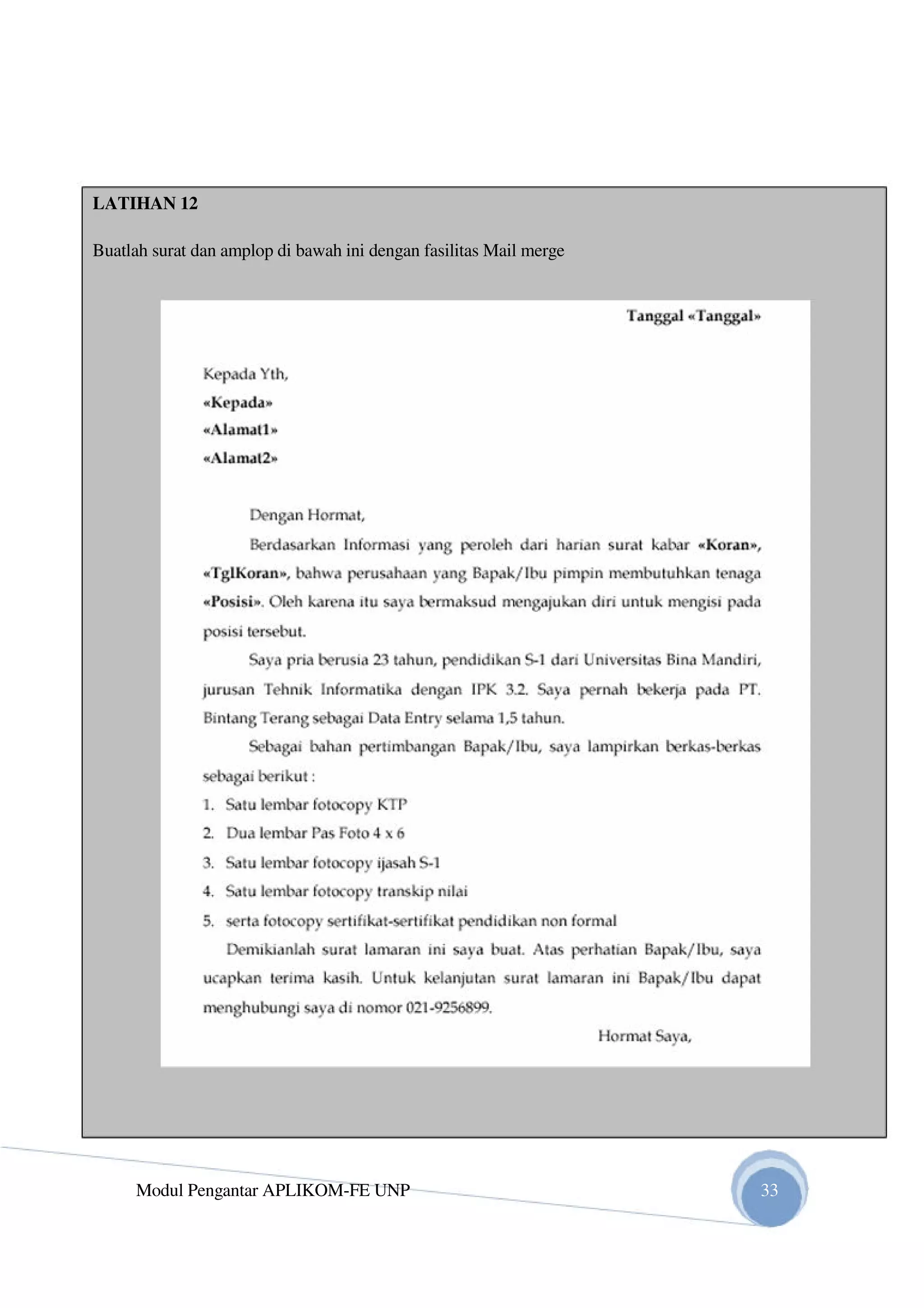 LATIHAN 12
Buatlah surat dan amplop di bawah ini dengan fasilitas Mail merge
Modul Pengantar APLIKOM-FE UNP 33
 