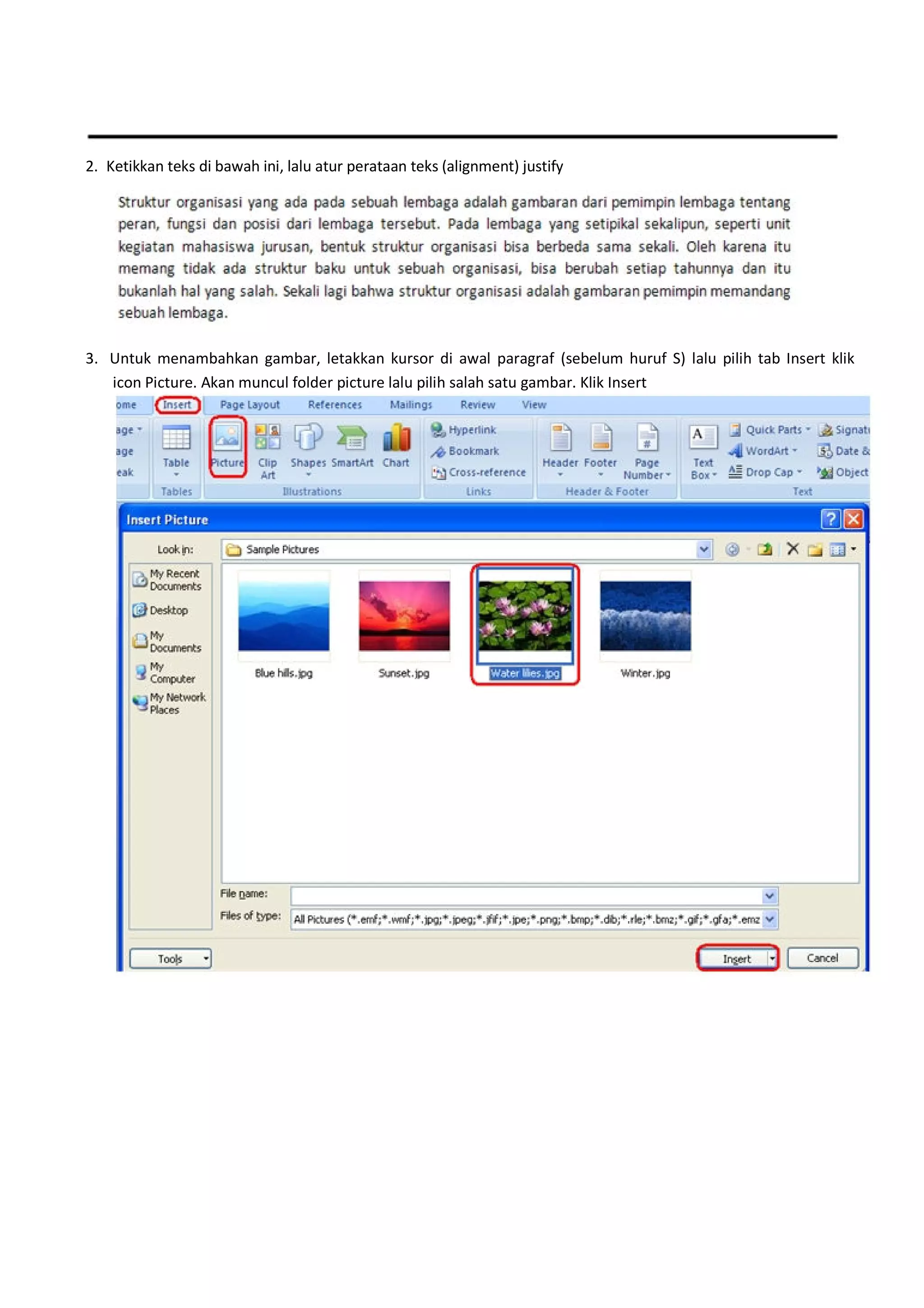 2. Ketikkan teks di bawah ini, lalu atur perataan teks (alignment) justify
3. Untuk menambahkan gambar, letakkan kursor di awal paragraf (sebelum huruf S) lalu pilih tab Insert klik
icon Picture. Akan muncul folder picture lalu pilih salah satu gambar. Klik Insert
 