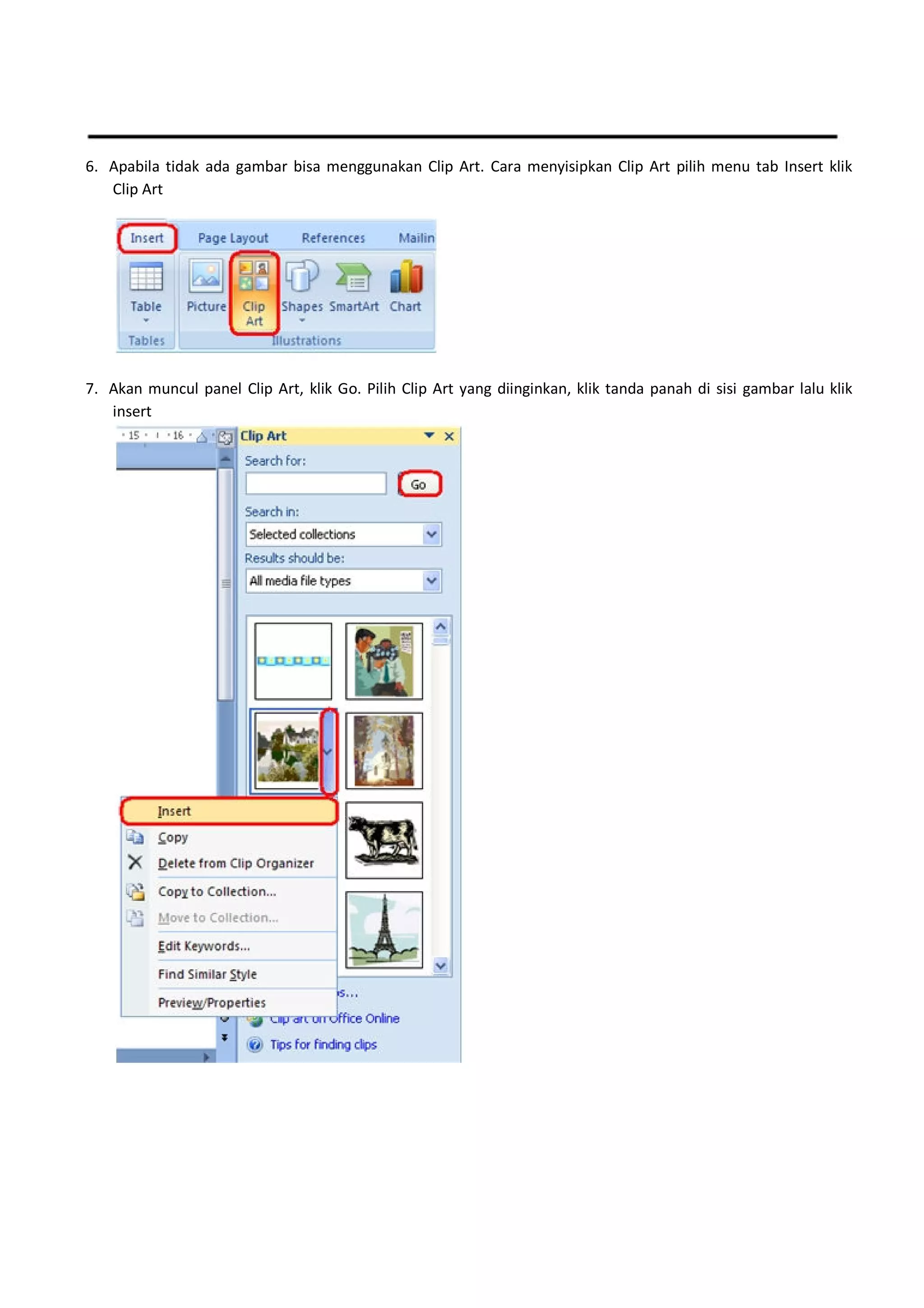 6. Apabila tidak ada gambar bisa menggunakan Clip Art. Cara menyisipkan Clip Art pilih menu tab Insert klik
Clip Art
7. Akan muncul panel Clip Art, klik Go. Pilih Clip Art yang diinginkan, klik tanda panah di sisi gambar lalu klik
insert
 