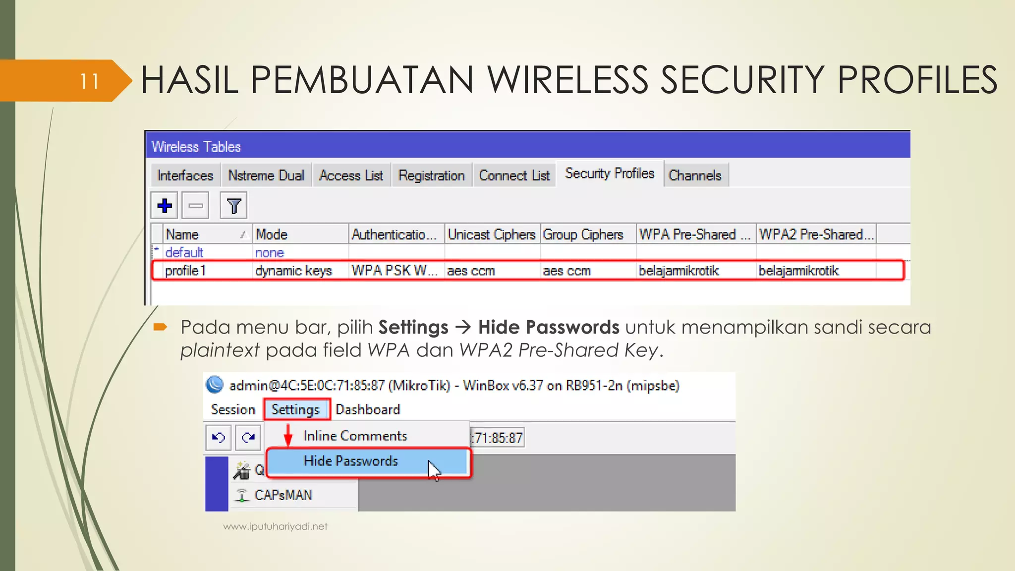 HASIL PEMBUATAN WIRELESS SECURITY PROFILES
 Pada menu bar, pilih Settings  Hide Passwords untuk menampilkan sandi secara
plaintext pada field WPA dan WPA2 Pre-Shared Key.
www.iputuhariyadi.net
11
 