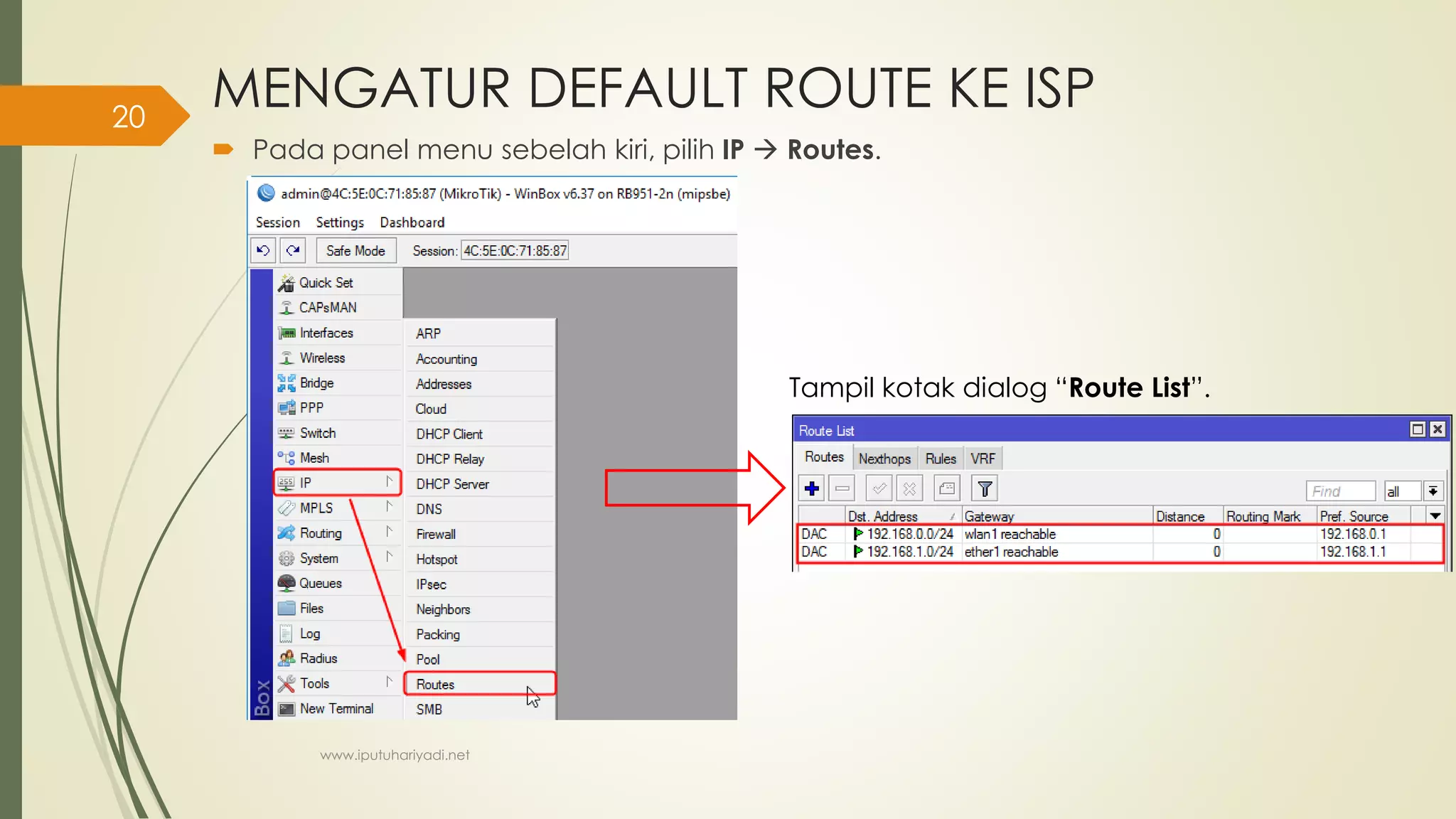 MENGATUR DEFAULT ROUTE KE ISP
 Pada panel menu sebelah kiri, pilih IP  Routes.
Tampil kotak dialog “Route List”.
www.iputuhariyadi.net
20
 