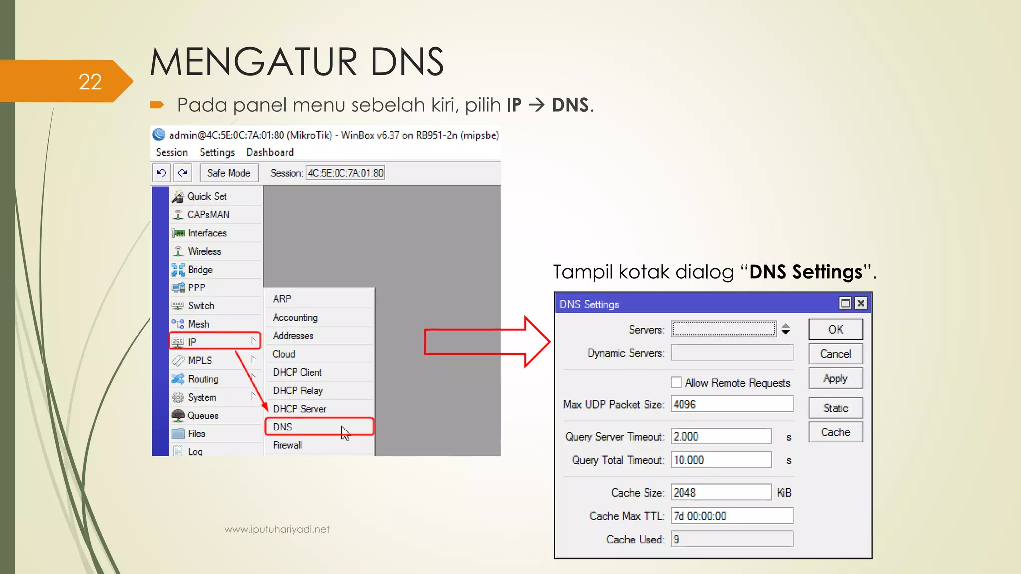 MENGATUR DNS
 Pada panel menu sebelah kiri, pilih IP  DNS.
Tampil kotak dialog “DNS Settings”.
www.iputuhariyadi.net
22
 