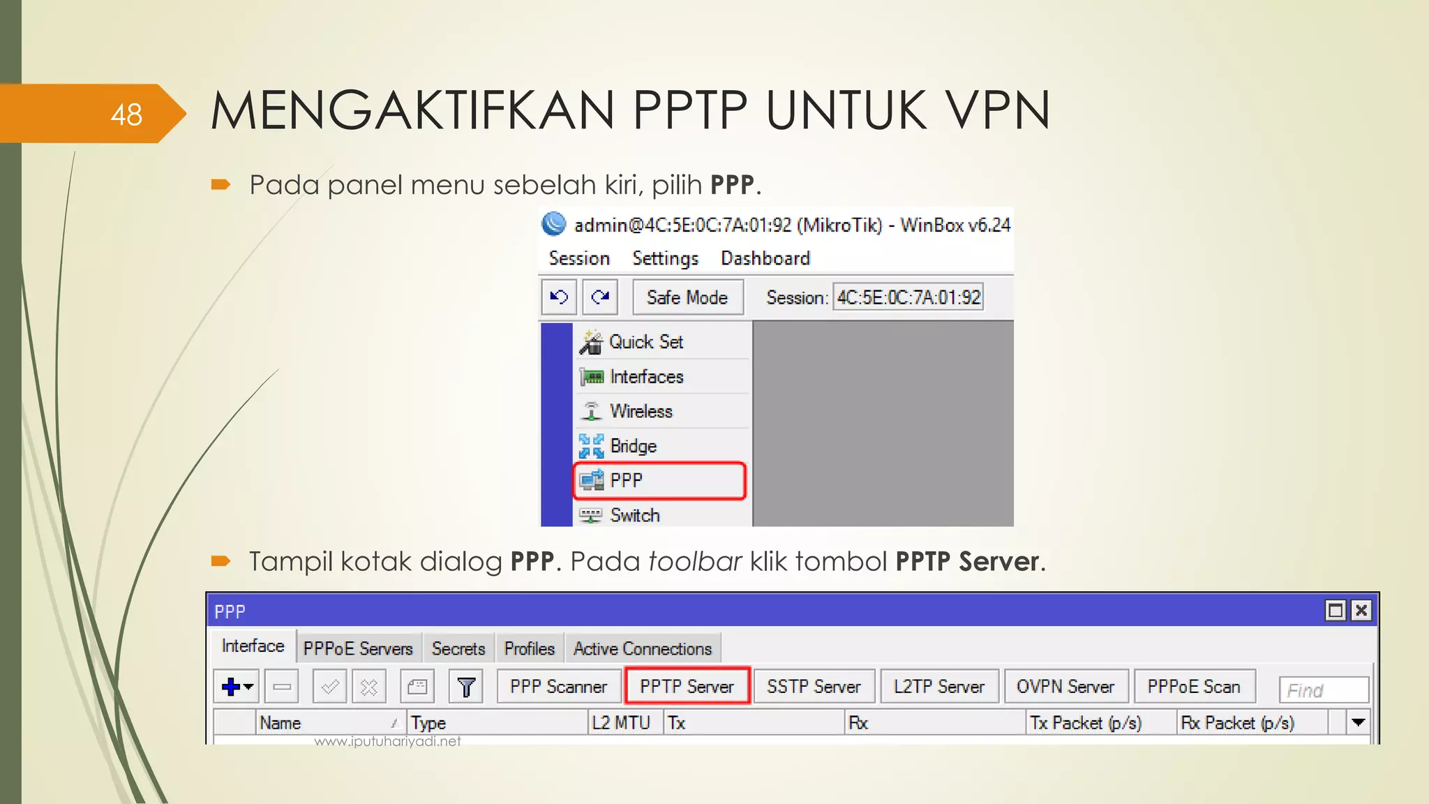 MENGAKTIFKAN PPTP UNTUK VPN
 Pada panel menu sebelah kiri, pilih PPP.
 Tampil kotak dialog PPP. Pada toolbar klik tombol PPTP Server.
www.iputuhariyadi.net
48
 