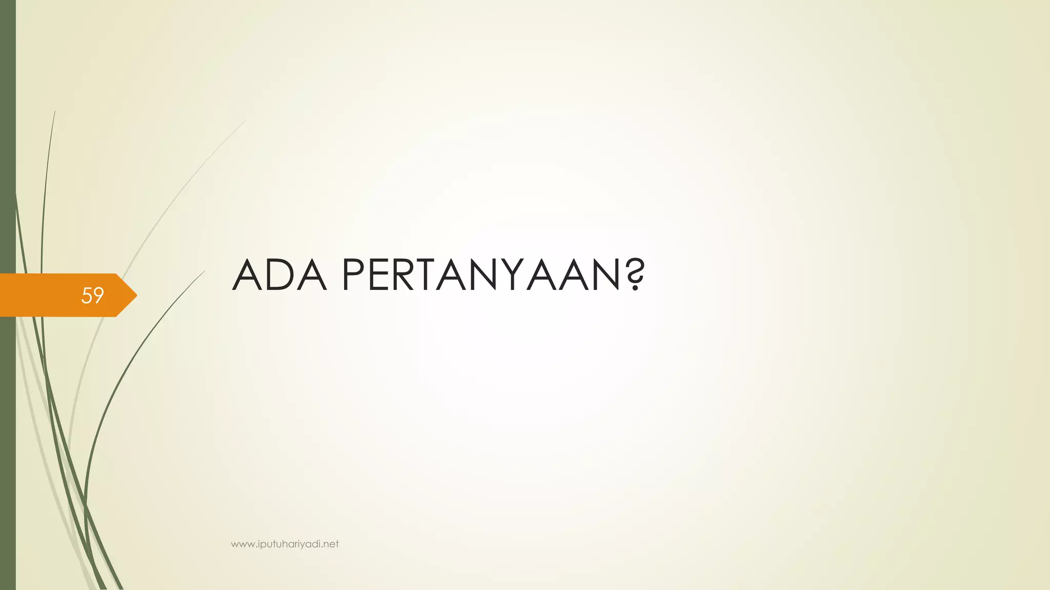 ADA PERTANYAAN?
www.iputuhariyadi.net
59
 