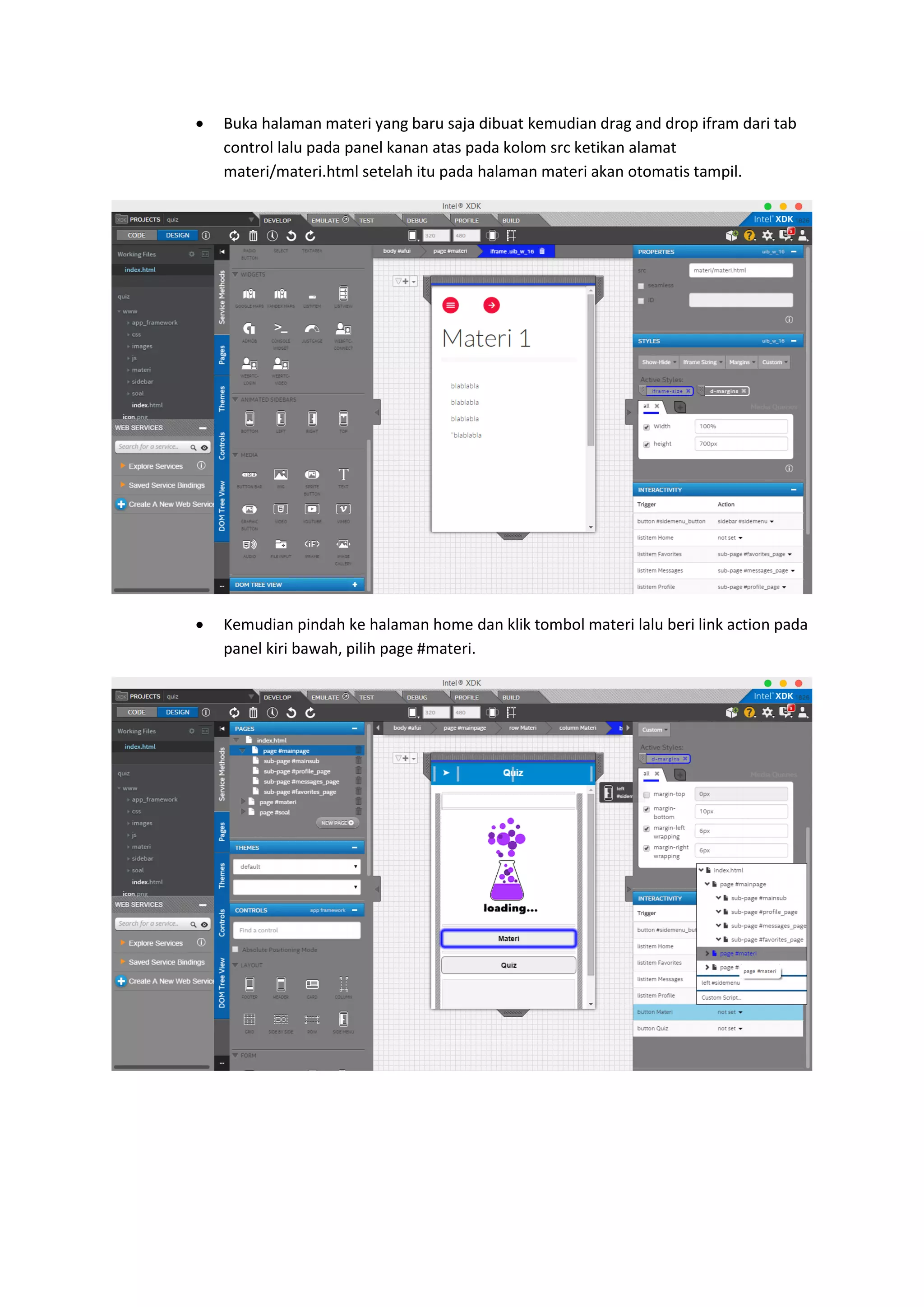  Buka halaman materi yang baru saja dibuat kemudian drag and drop ifram dari tab
control lalu pada panel kanan atas pada kolom src ketikan alamat
materi/materi.html setelah itu pada halaman materi akan otomatis tampil.
 Kemudian pindah ke halaman home dan klik tombol materi lalu beri link action pada
panel kiri bawah, pilih page #materi.
 