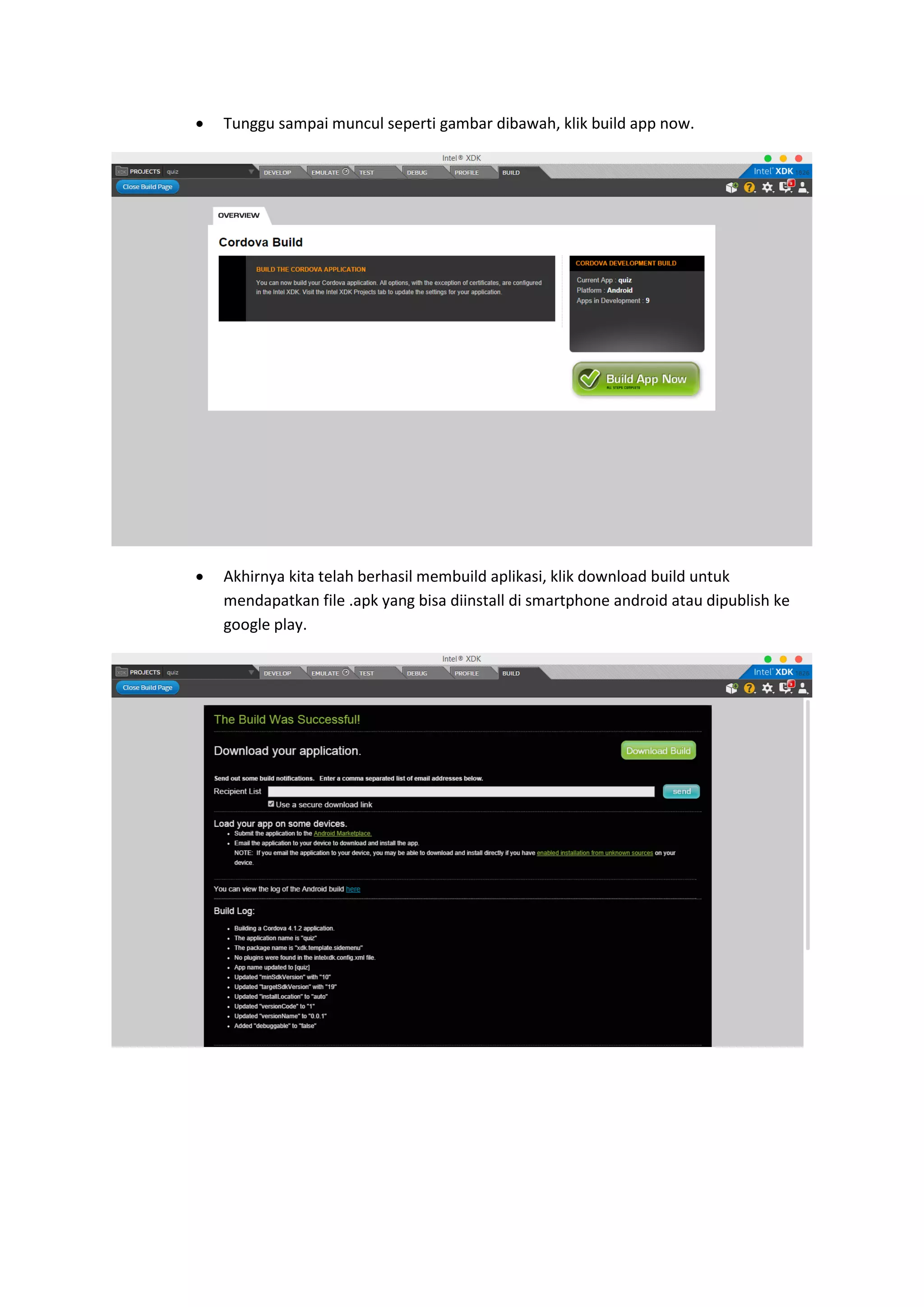  Tunggu sampai muncul seperti gambar dibawah, klik build app now.
 Akhirnya kita telah berhasil membuild aplikasi, klik download build untuk
mendapatkan file .apk yang bisa diinstall di smartphone android atau dipublish ke
google play.
 