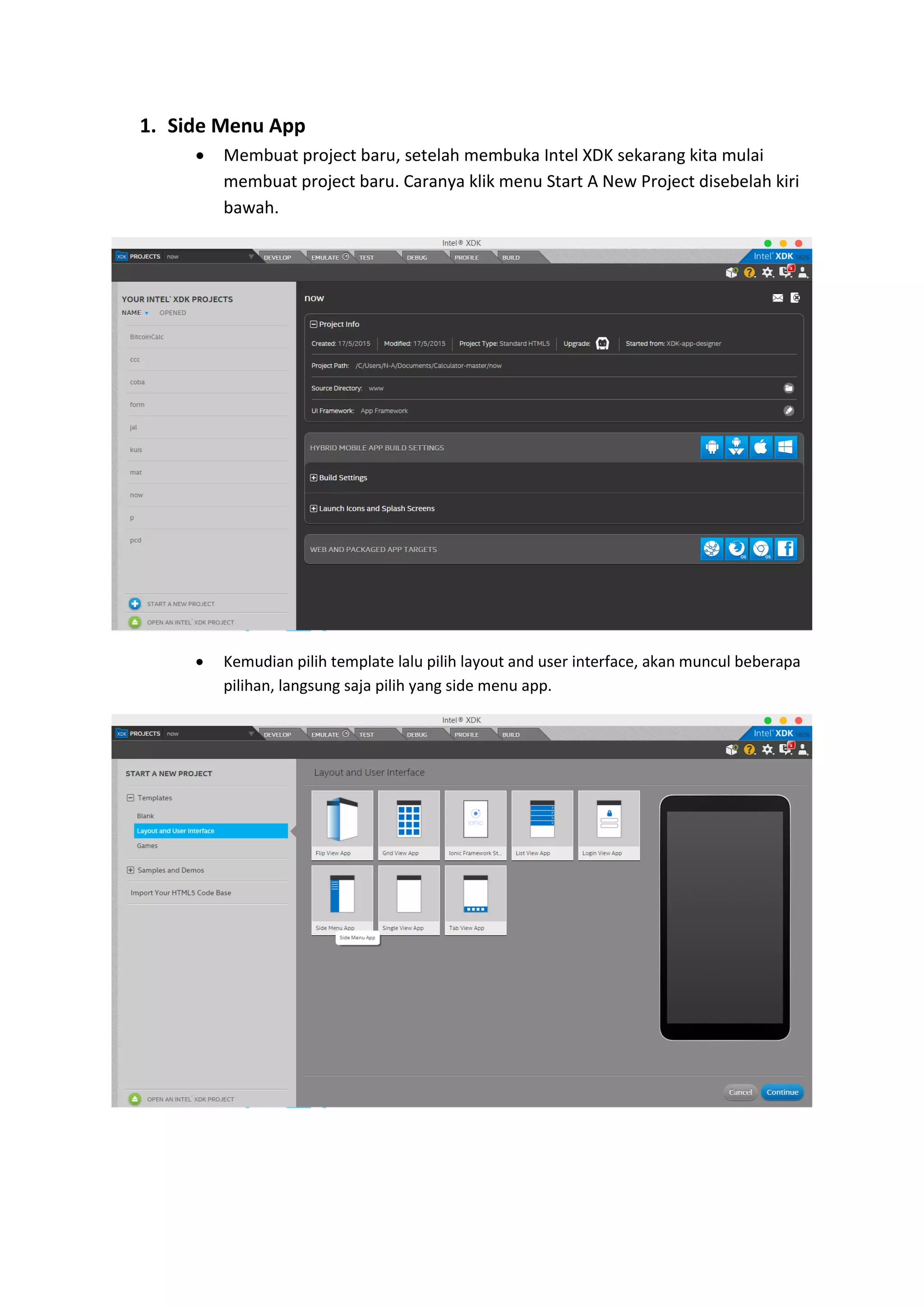 1. Side Menu App
 Membuat project baru, setelah membuka Intel XDK sekarang kita mulai
membuat project baru. Caranya klik menu Start A New Project disebelah kiri
bawah.
 Kemudian pilih template lalu pilih layout and user interface, akan muncul beberapa
pilihan, langsung saja pilih yang side menu app.
 