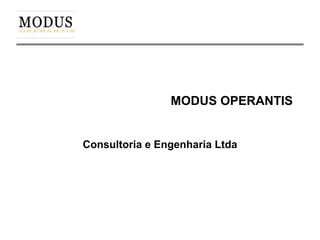MODUS OPERANTIS


Consultoria e Engenharia Ltda
 