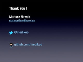 Thank You !

Mariusz Nowak
mariusz@medikoo.com



   @medikoo


   github.com/medikoo
 