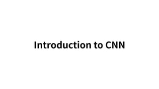 Introduction to CNN
 