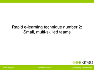 Rapid e-learning technique number 2: Small, multi-skilled teams 
