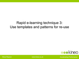 Rapid e-learning technique 3: Use templates and patterns for re-use 