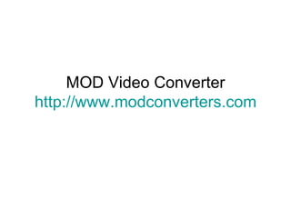 MOD Video Converter http:// www.modconverters.com 