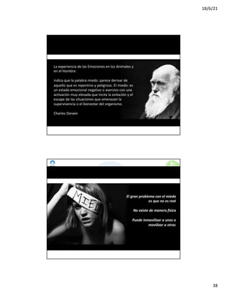 18/6/21
38
www.imposible.com.mx
MIEDO
La experiencia de las Emociones en los Animales y
en el Hombre:
indica que la palabra miedo: parece derivar de
aquello que es repentino y peligroso. El miedo: es
un estado emocional negativo o aversivo con una
activación muy elevada que incita la evitación y el
escape de las situaciones que amenazan la
supervivencia o el bienestar del organismo.
Charles Darwin
CURSO-TALLER: NEGOCIACIÓN Y VENTAS
www.imposible.com.mx
CURSO-TALLER: NEGOCIACIÓN Y VENTAS
El gran problema con el miedo
es que no es real
No existe de manera física
Puede inmovilizar a unos o
movilizar a otros
MIEDO
 