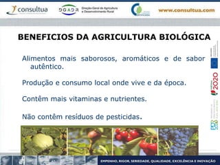 BENEFICIOS DA AGRICULTURA BIOLÓGICA
Alimentos mais saborosos, aromáticos e de sabor
autêntico.
Produção e consumo local onde vive e da época.
Contêm mais vitaminas e nutrientes.
Não contêm resíduos de pesticidas.
15
 