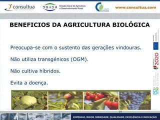 BENEFICIOS DA AGRICULTURA BIOLÓGICA
Preocupa-se com o sustento das gerações vindouras.
Não utiliza transgénicos (OGM).
Não cultiva híbridos.
Evita a doença.
16
 