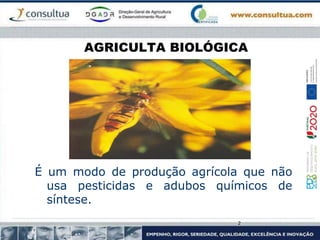 AGRICULTA BIOLÓGICA
É um modo de produção agrícola que não
usa pesticidas e adubos químicos de
síntese.
2
 