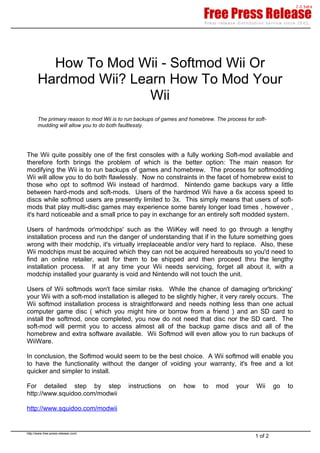 How To Mod Wii - Softmod Wii Or
       Hardmod Wii? Learn How To Mod Your
                       Wii
       The primary reason to mod Wii is to run backups of games and homebrew. The process for soft-
       mudding will allow you to do both faultlessly.




The Wii quite possibly one of the first consoles with a fully working Soft-mod available and
therefore forth brings the problem of which is the better option: The main reason for
modifying the Wii is to run backups of games and homebrew. The process for softmodding
Wii will allow you to do both flawlessly. Now no constraints in the facet of homebrew exist to
those who opt to softmod Wii instead of hardmod. Nintendo game backups vary a little
between hard-mods and soft-mods. Users of the hardmod Wii have a 6x access speed to
discs while softmod users are presently limited to 3x. This simply means that users of soft-
mods that play multi-disc games may experience some barely longer load times , however ,
it's hard noticeable and a small price to pay in exchange for an entirely soft modded system.

Users of hardmods or'modchips' such as the WiiKey will need to go through a lengthy
installation process and run the danger of understanding that if in the future something goes
wrong with their modchip, it's virtually irreplaceable and/or very hard to replace. Also, these
Wii modchips must be acquired which they can not be acquired hereabouts so you'd need to
find an online retailer, wait for them to be shipped and then proceed thru the lengthy
installation process. If at any time your Wii needs servicing, forget all about it, with a
modchip installed your guaranty is void and Nintendo will not touch the unit.

Users of Wii softmods won't face similar risks. While the chance of damaging or'bricking'
your Wii with a soft-mod installation is alleged to be slightly higher, it very rarely occurs. The
Wii softmod installation process is straightforward and needs nothing less than one actual
computer game disc ( which you might hire or borrow from a friend ) and an SD card to
install the softmod, once completed, you now do not need that disc nor the SD card. The
soft-mod will permit you to access almost all of the backup game discs and all of the
homebrew and extra software available. Wii Softmod will even allow you to run backups of
WiiWare.

In conclusion, the Softmod would seem to be the best choice. A Wii softmod will enable you
to have the functionality without the danger of voiding your warranty, it's free and a lot
quicker and simpler to install.

For detailed step by step                  instructions    on    how     to   mod     your     Wii     go   to
http://www.squidoo.com/modwii

http://www.squidoo.com/modwii


http://www.free-press-release.com/
                                                                                              1 of 2
 