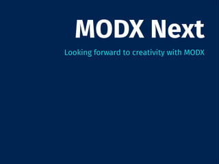MODX Next
Looking forward to creativity with MODX

 