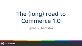 The (long) road to
Commerce 1.0
1
@mark_hamstra
 