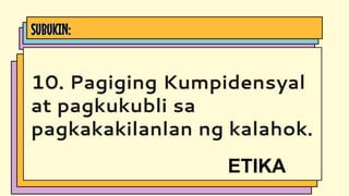 SUBUKIN:
10. Pagiging Kumpidensyal
at pagkukubli sa
pagkakakilanlan ng kalahok.
ETIKA
 