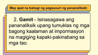 2. Gamit - Isinasagawa ang
pananaliksik upang tumuklas ng mga
bagong kaalaman at impormasyon
na magiging kapaki-pakinabang sa
mga tao.
May apat na bahagi ng pagsusuri ng pananaliksik:
 